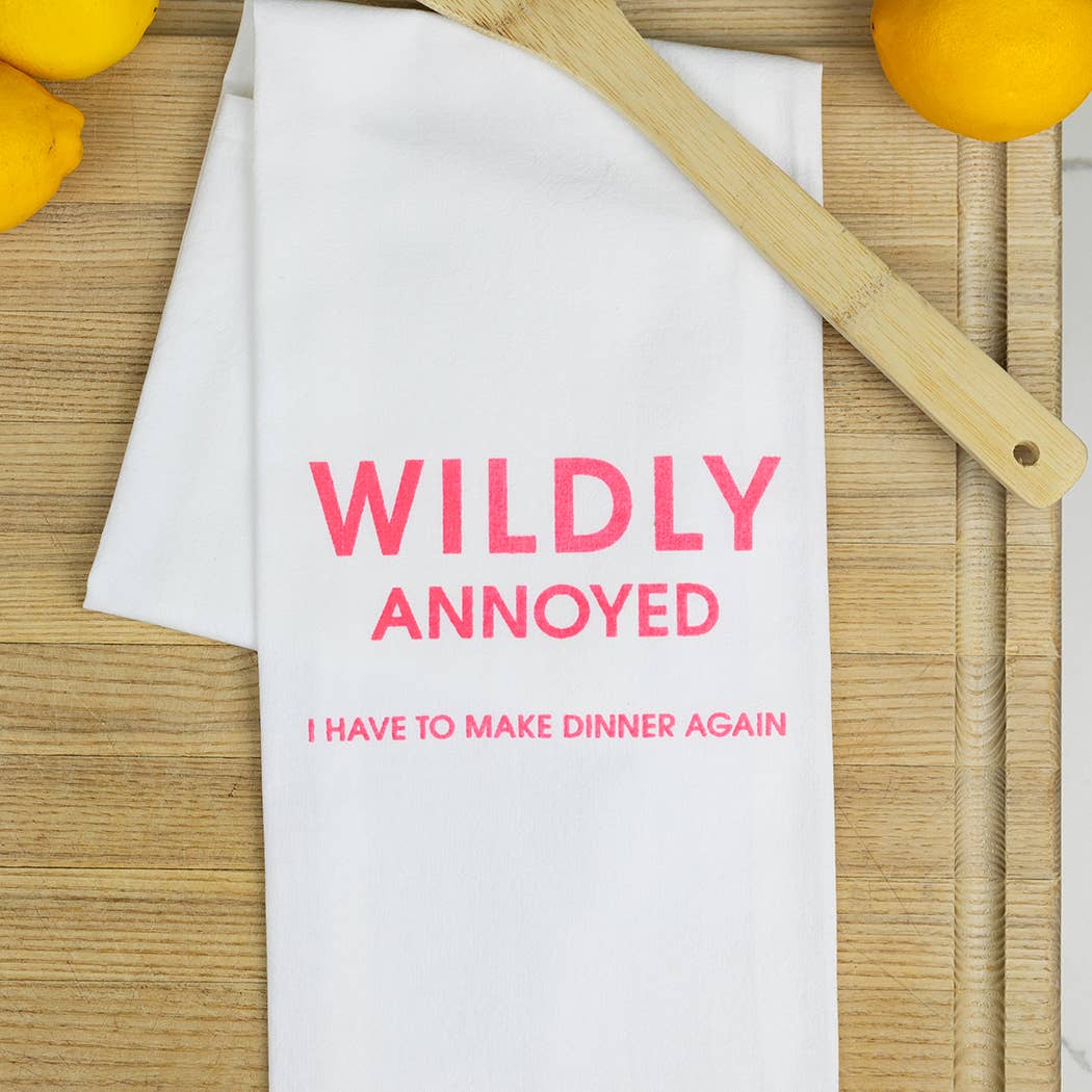 Wildly Annoyed I Have To Make Dinner Again Funny Tea Towels - 100% Cotton
