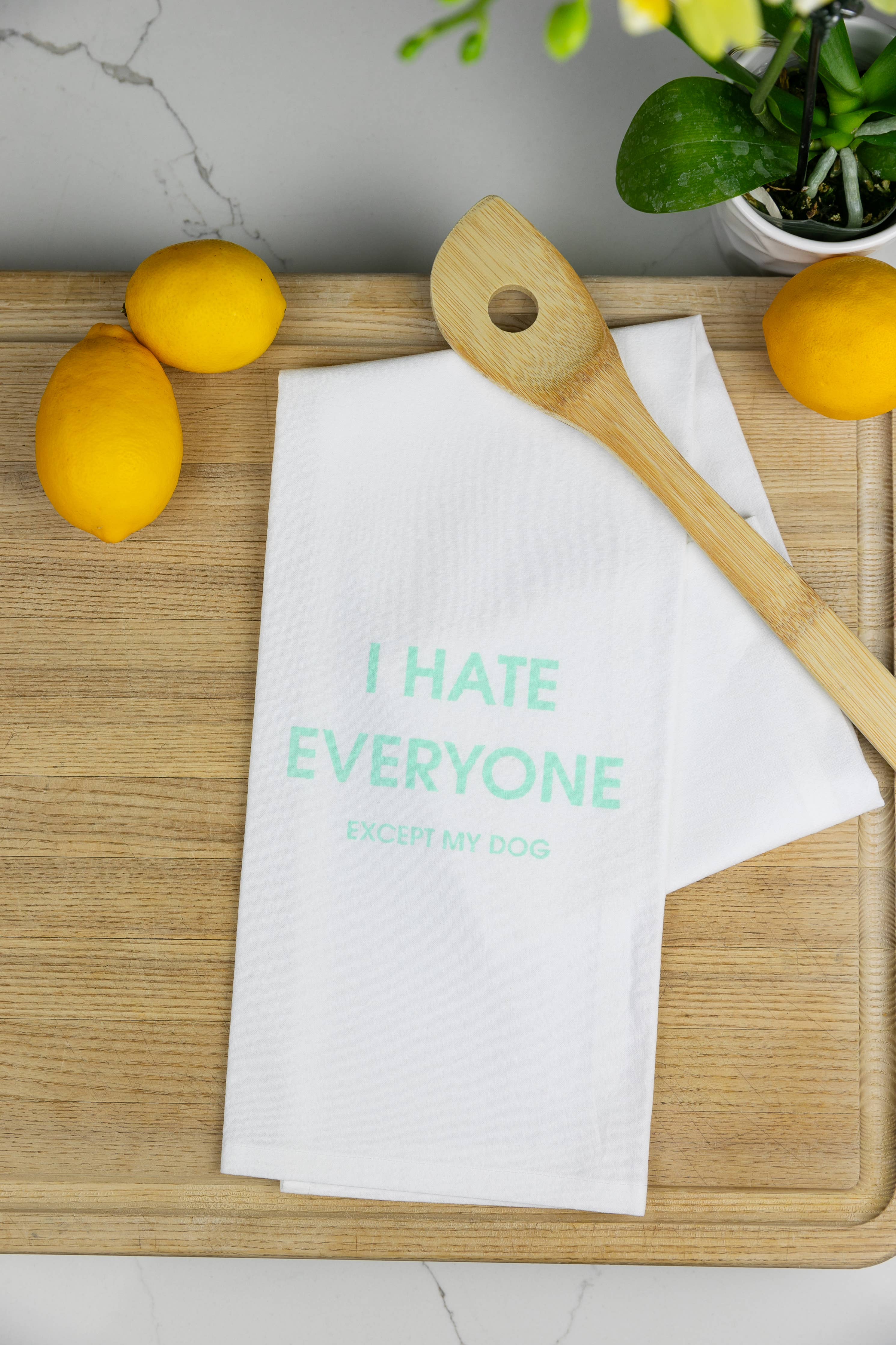 I Hate Everyone Except My Dog - Funny Tea Towels - 100% Cotton
