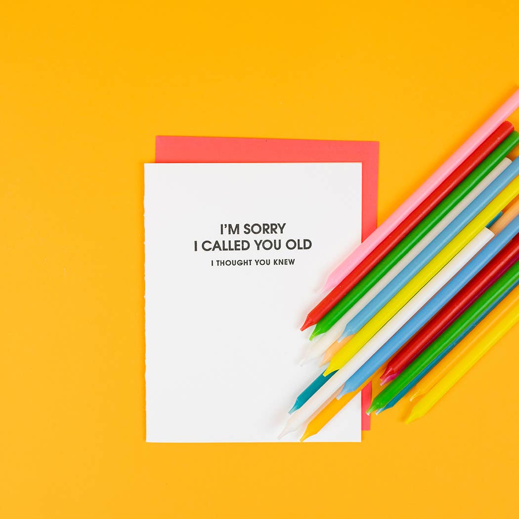 CG I Am Sorry I Called You Old -Funny Birthday Letterpress Card