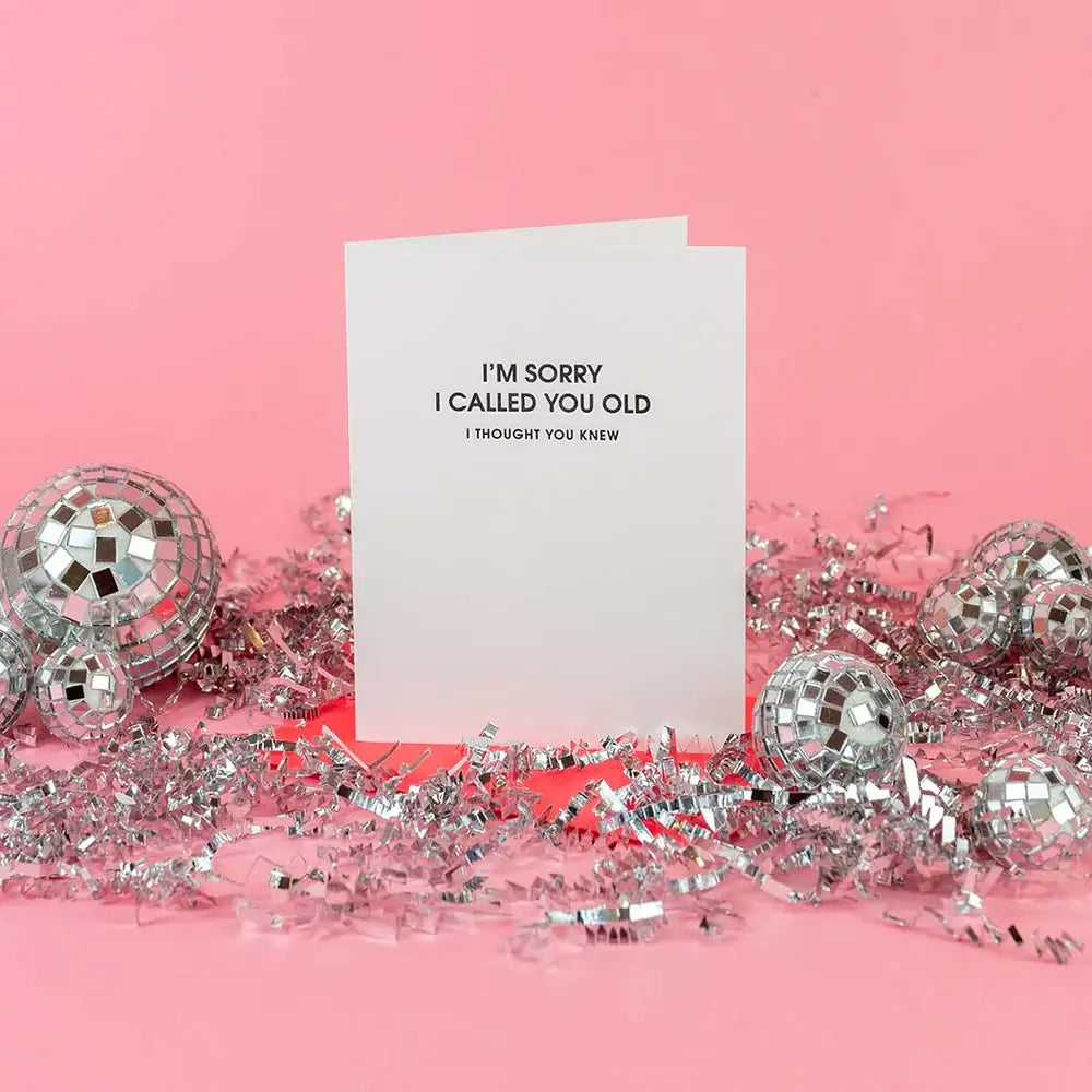 CG I Am Sorry I Called You Old -Funny Birthday Letterpress Card