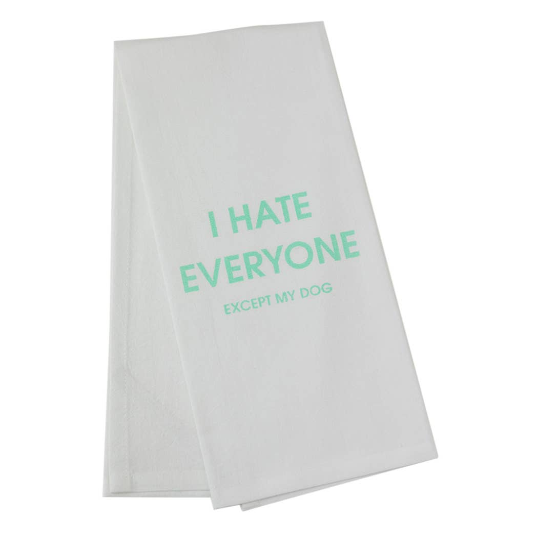 I Hate Everyone Except My Dog - Funny Tea Towels - 100% Cotton