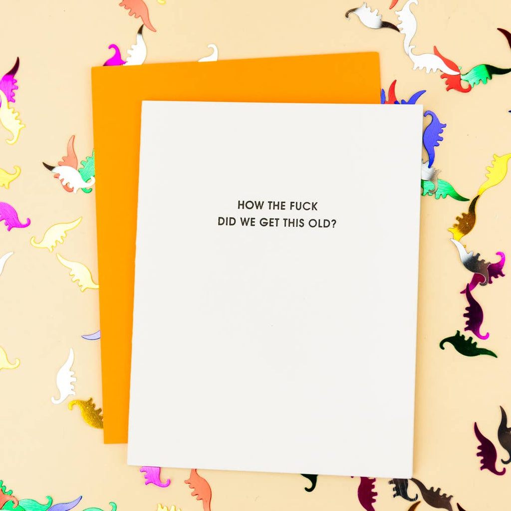 HOW THE FUCK DID WE GET THIS OLD Funny Birthday Card