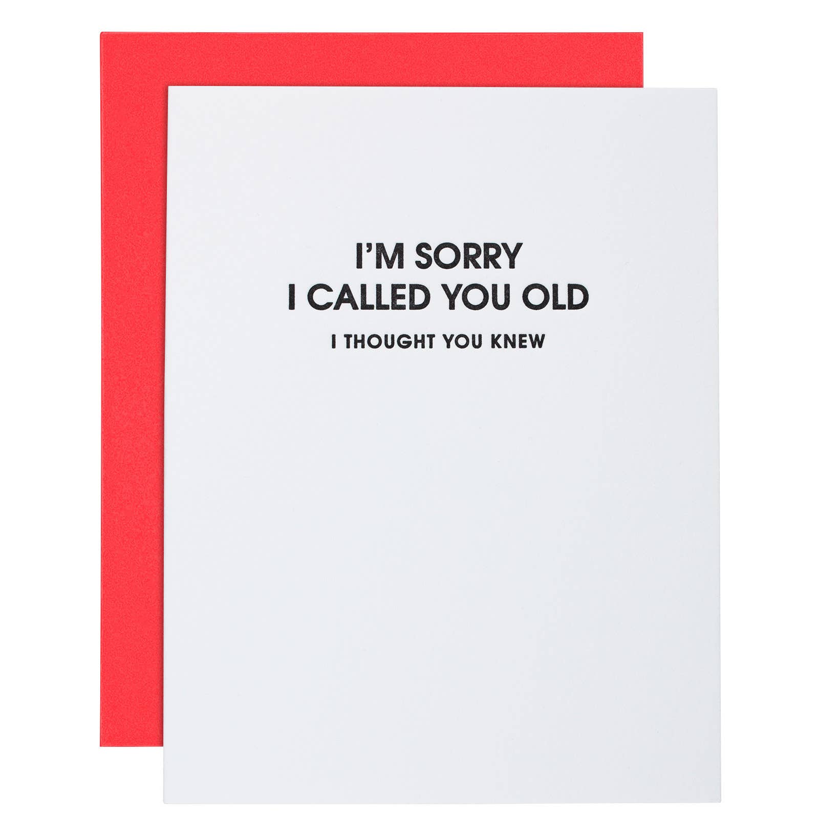 CG I Am Sorry I Called You Old -Funny Birthday Letterpress Card
