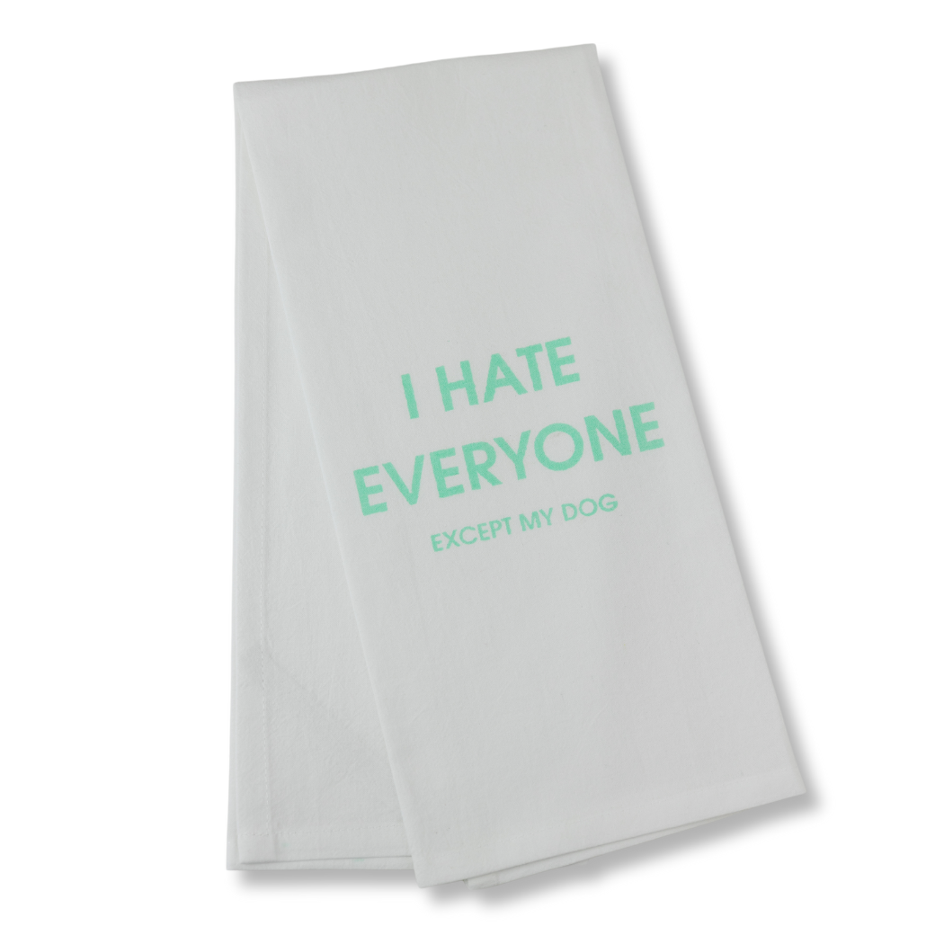 I Hate Everyone Except My Dog - Funny Tea Towels - 100% Cotton