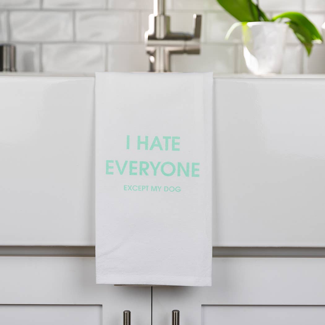 I Hate Everyone Except My Dog - Funny Tea Towels - 100% Cotton